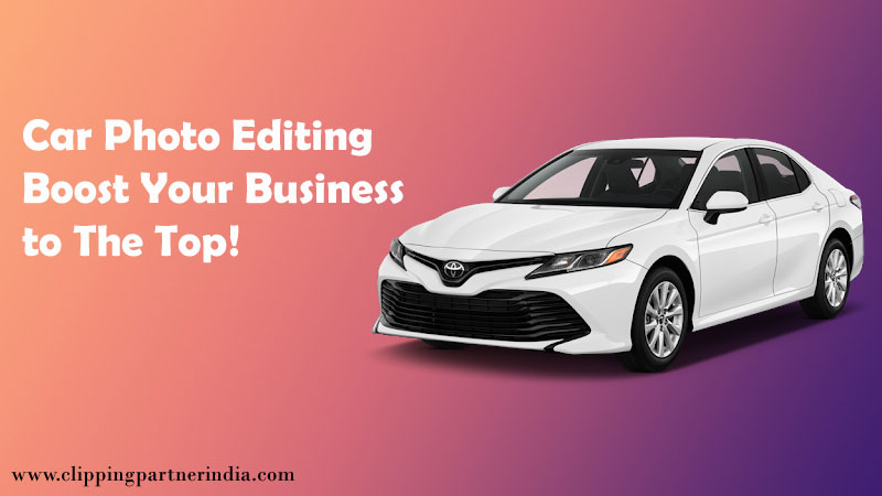 Car Photo Editing: Boost Your Business to The Top