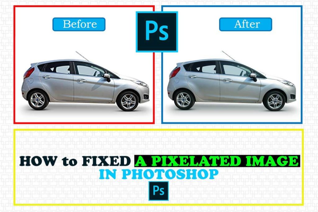 How to Get Rid of Pixels in Photoshop Easy Steps