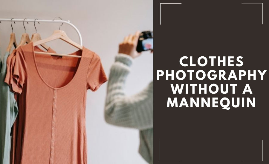 How to take pictures of clothes without a mannequin?